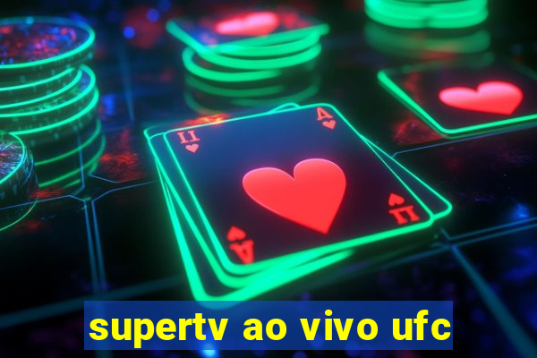 supertv ao vivo ufc